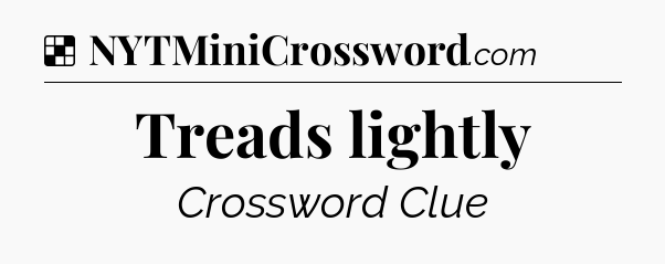 Solution: Treads lightly - NYT Crossword