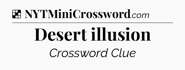Solution: Desert illusion - NYT Crossword