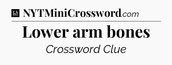 Lower arm bones - LA Times Crossword