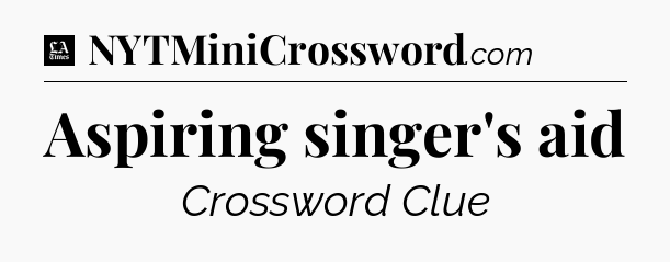 Aspiring singer's aid - LA Times Crossword