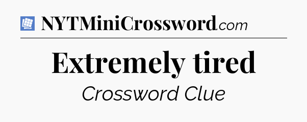 Extremely tired Puzzle Page Crossword Clue