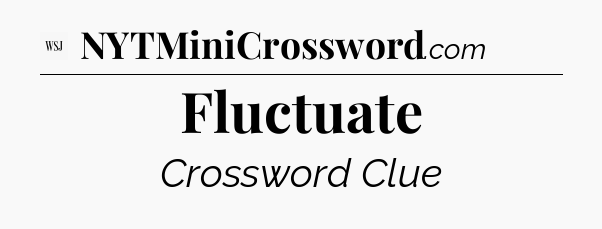 Fluctuate - WSJ Crossword