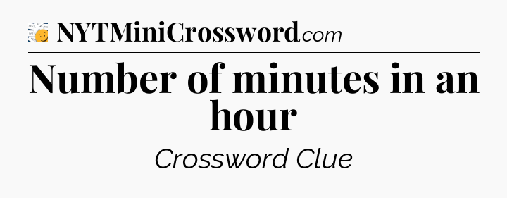 Number of minutes in an hour - 7 Little Words