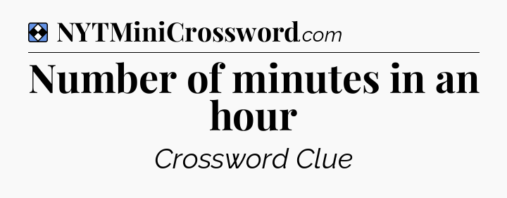 Solution: Number of minutes in an hour - NYT Mini Crossword