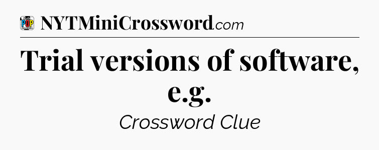 Trial versions of software, e.g Crossword Clue