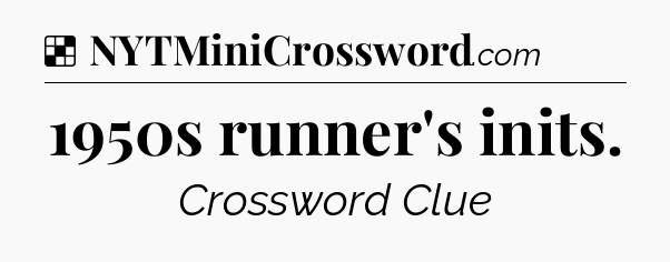 Solution: 1950s runner's inits - NYT Crossword