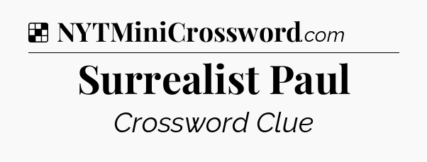 Solution: Surrealist Paul  - NYT Crossword