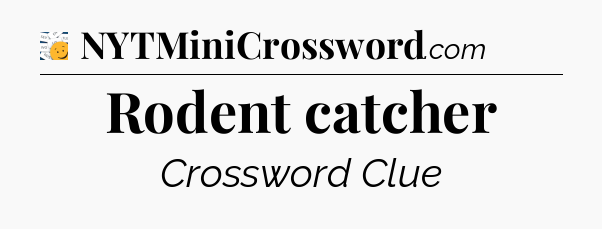 Rodent catcher - 7 Little Words