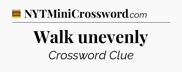 Walk unevenly - Eugene Sheffer Crossword