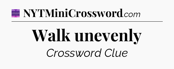 Walk unevenly - Thomas Joseph Crossword