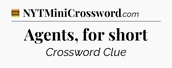Agents, for short crossword clue Eugene Sheffer