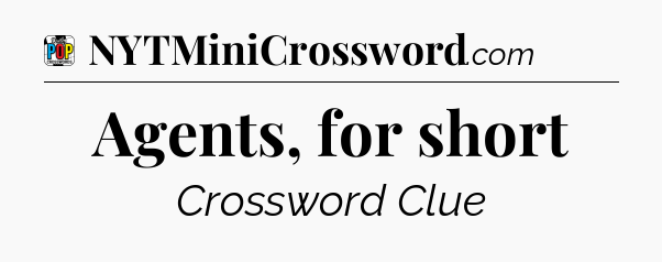 Agents, for short Crossword Clue