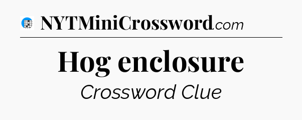 Hog enclosure Crossword Clue