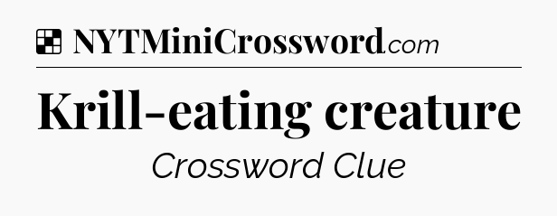 Solution: Krill-eating creature - NYT Crossword