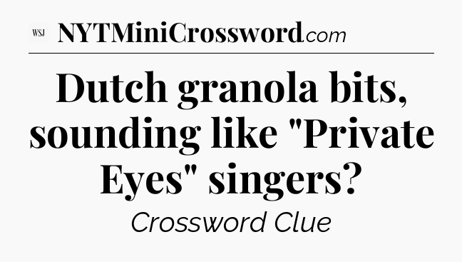 Dutch granola bits, sounding like 