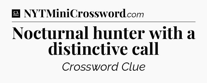 Nocturnal hunter with a distinctive call - LA Times Crossword