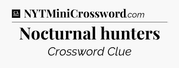 Nocturnal hunters - LA Times Crossword