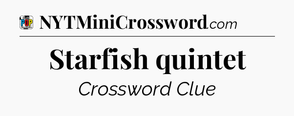 Starfish quintet Crossword Clue