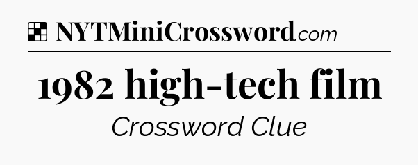 Solution: 1982 high-tech film - NYT Crossword
