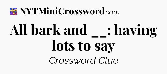 All bark and __; having lots to say Codycross