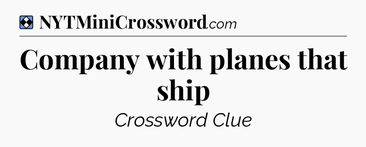 Solution: Company with planes that ship - NYT Mini Crossword