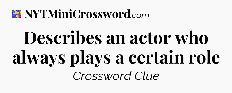 Describes an actor who always plays a certain role Codycross