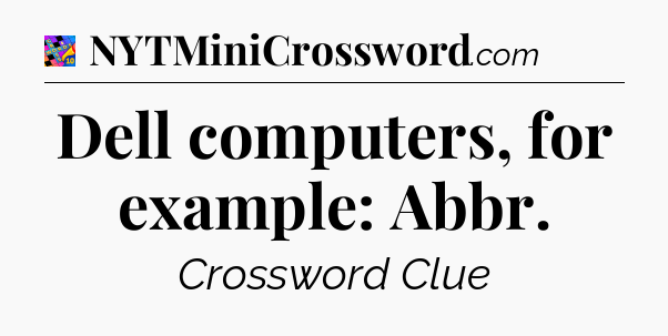 Dell computers, for example: Abbr Crossword Clue
