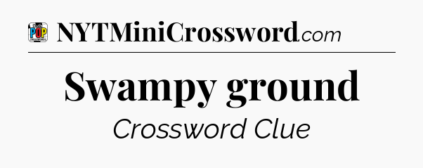 Swampy ground Crossword Clue