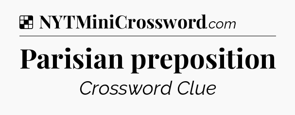Solution: Parisian preposition - NYT Crossword