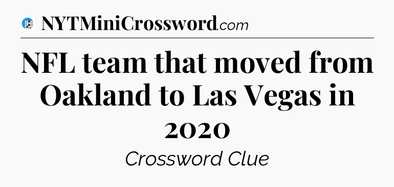 NFL team that moved from Oakland to Las Vegas in 2020 Crossword Clue