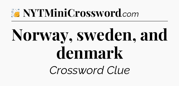 Norway, sweden, and denmark - 7 Little Words