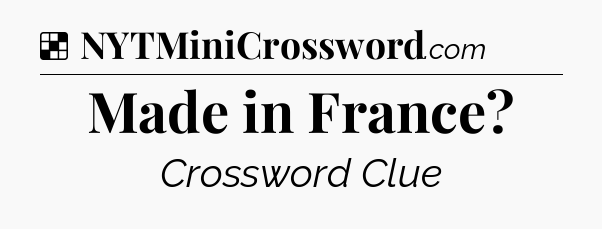 Solution: Made in France - NYT Crossword