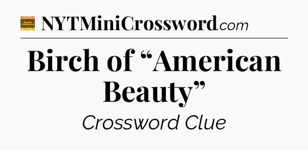 Birch of “American Beauty” - Eugene Sheffer Crossword