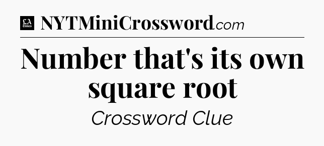 Number that's its own square root - LA Times Crossword