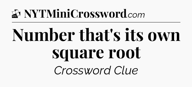 Number that's its own square root - Daily Themed Classic Crossword