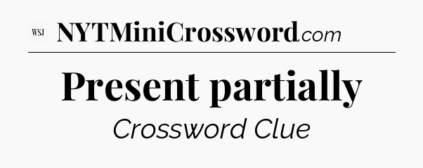 Present partially - WSJ Crossword