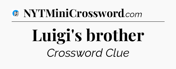 Luigi's brother Crossword Clue