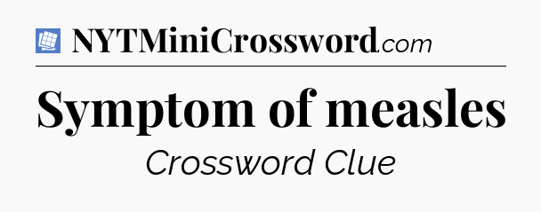 Symptom of measles Puzzle Page Crossword Clue