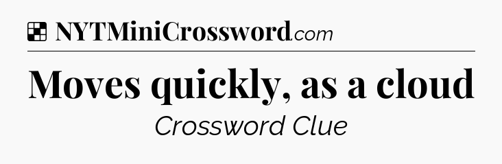 Solution: Moves quickly, as a cloud - NYT Crossword