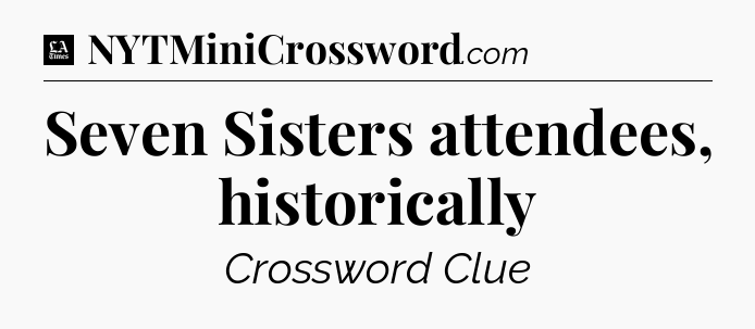 Seven Sisters attendees, historically - LA Times Crossword