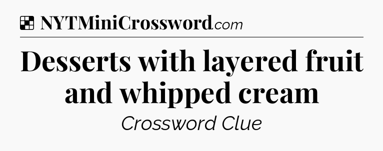 Solution: Desserts with layered fruit and whipped cream - NYT Crossword