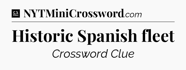 Historic Spanish fleet - LA Times Crossword