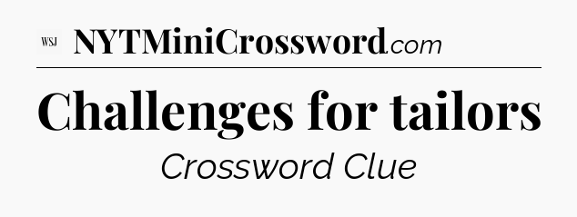 Challenges for tailors - WSJ Crossword