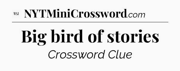Big bird of stories - WSJ Crossword