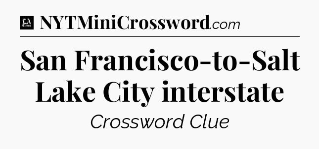 San Francisco-to-Salt Lake City interstate - LA Times Crossword