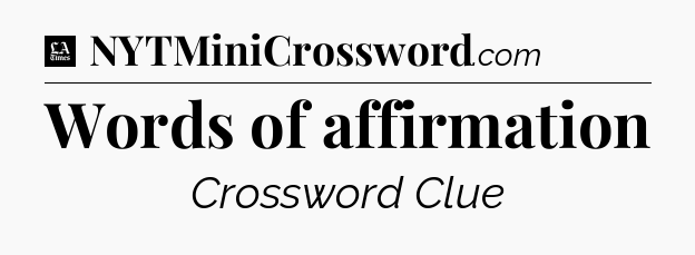 Words of affirmation - LA Times Crossword