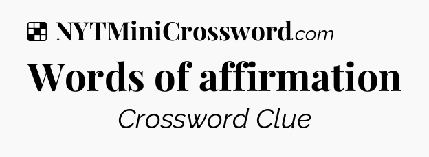 Solution: Words of affirmation - NYT Crossword