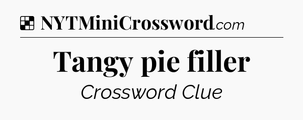 Solution: Tangy pie filler - NYT Crossword