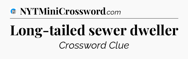 Long-tailed sewer dweller Crossword Clue