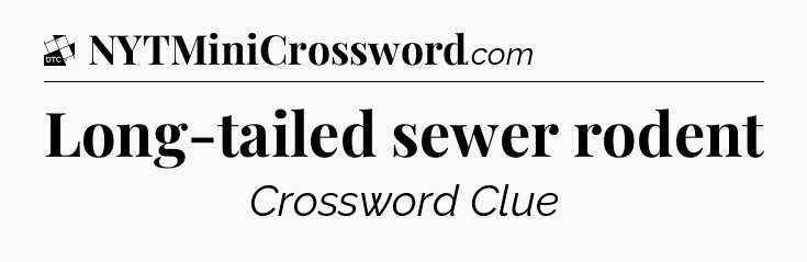 Long-tailed sewer rodent - Daily Themed Classic Crossword